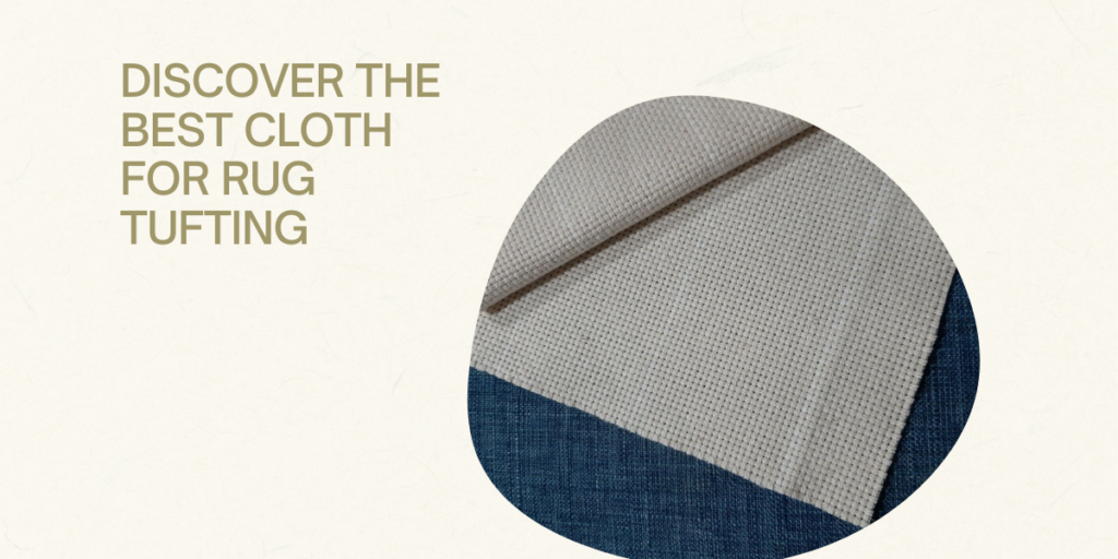Discover the Best Cloth for Rug Tufting