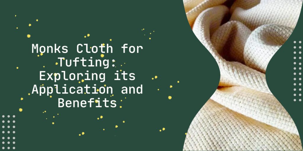 Monks Cloth for Tufting Exploring its Application and Benefits