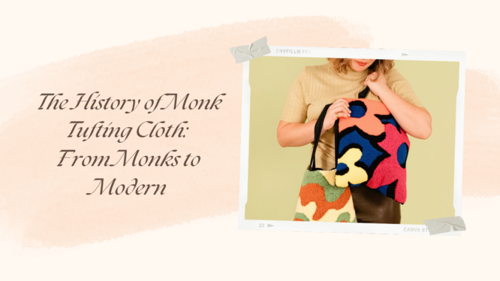 The History of Monk Tufting Cloth: From Monks to Modern