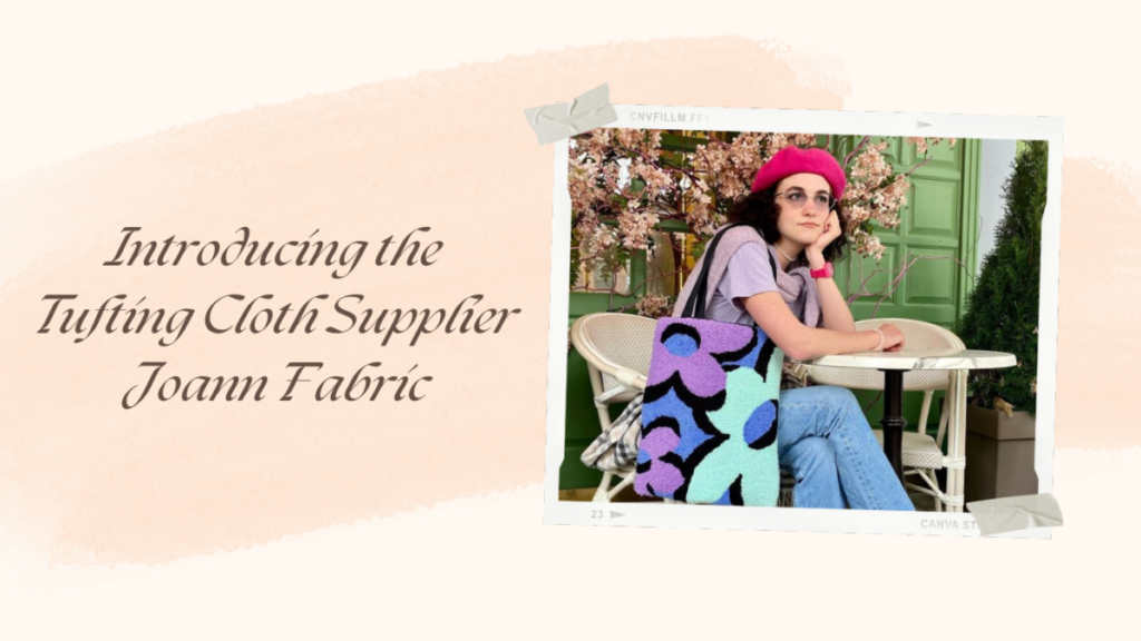 Introducing the Tufting Cloth Supplier Joann Fabric