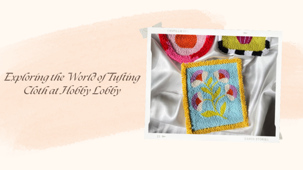 Exploring the World of Tufting Cloth at Hobby Lobby